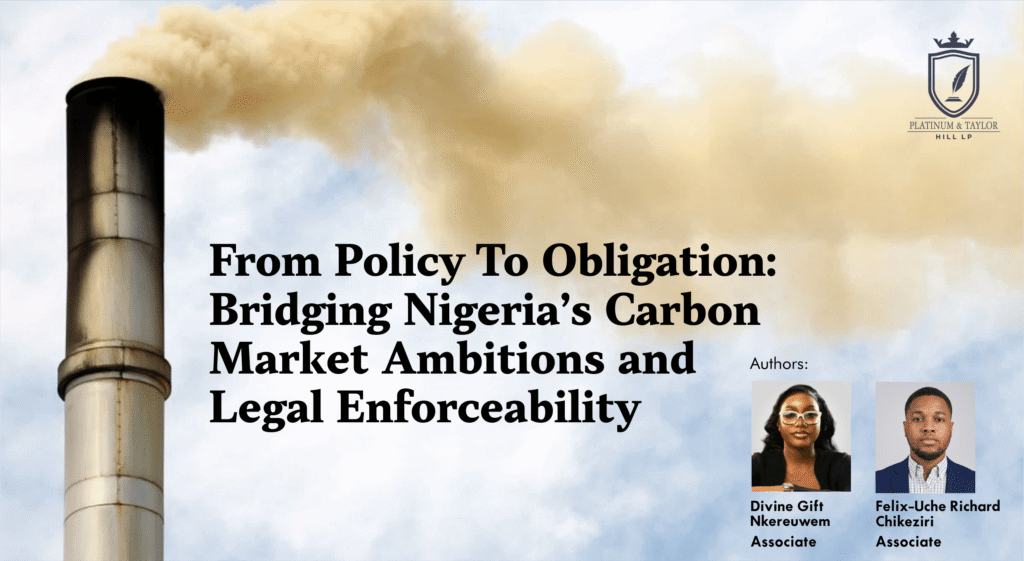 FROM POLICY TO OBLIGATION: BRIDGING NIGERIA’S CARBON MARKET AMBITIONS AND LEGAL ENFORCEABILITY | Platinum & Taylor Hill LP FROM POLICY TO OBLIGATION 2 1
